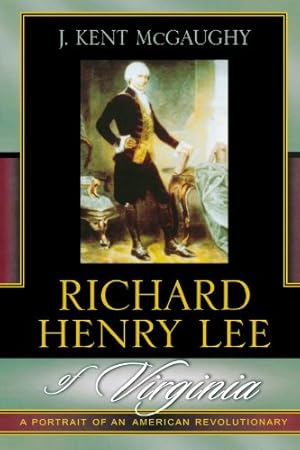 Imagen del vendedor de Richard Henry Lee of Virginia: A Portrait of an American Revolutionary by J. Kent McGaughy [Paperback ] a la venta por booksXpress