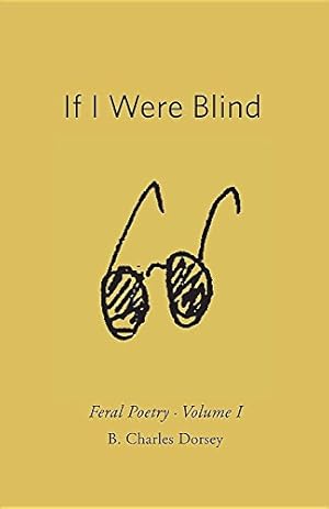 Seller image for If I Were Blind: Feral Poetry (Volume) by Dorsey, B Charles [Paperback ] for sale by booksXpress