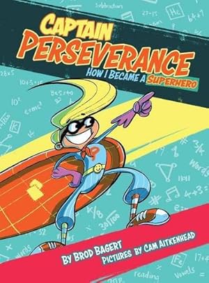 Seller image for Captain Perseverance: How I Became a Superhero (The Grit Alliance) by Bagert, Brod [Hardcover ] for sale by booksXpress