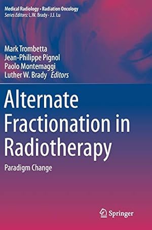 Bild des Verkufers fr Alternate Fractionation in Radiotherapy: Paradigm Change (Medical Radiology) [Hardcover ] zum Verkauf von booksXpress