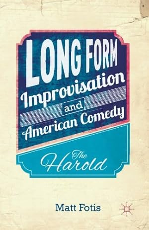 Seller image for Long Form Improvisation and American Comedy: The Harold by Fotis, Matt [Paperback ] for sale by booksXpress