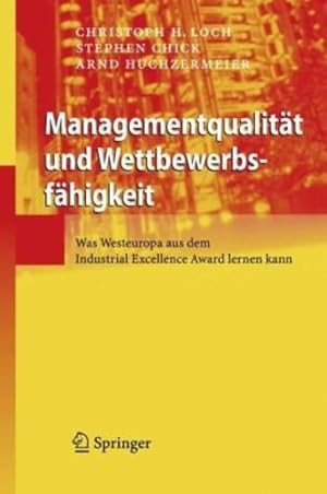 Image du vendeur pour Managementqualität und Wettbewerbsfähigkeit: Was Manager vom Industrial Excellence Award lernen können (German Edition) by Loch, Christoph H., Chick, Stephen, Huchzermeier, Arnd [Hardcover ] mis en vente par booksXpress