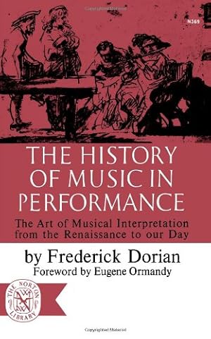 Seller image for The History of Music in Performance: The Art of Musical Interpretation from the Renaissance to Our Day by Frederick Dorian [Paperback ] for sale by booksXpress