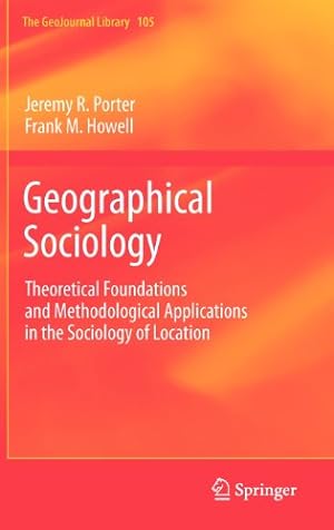 Seller image for Geographical Sociology: Theoretical Foundations and Methodological Applications in the Sociology of Location (GeoJournal Library) by Porter, Jeremy R., Howell, Frank M. [Hardcover ] for sale by booksXpress