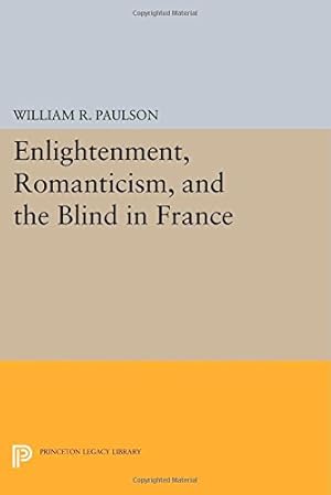 Bild des Verkufers fr Enlightenment, Romanticism, and the Blind in France (Princeton Legacy Library) by Paulson, William R. [Paperback ] zum Verkauf von booksXpress