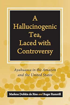Seller image for A Hallucinogenic Tea, Laced with Controversy: Ayahuasca in the Amazon and the United States by de Rios, Marlene Dobkin, Rumrrill, Roger [Paperback ] for sale by booksXpress