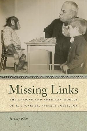 Seller image for Missing Links: The African and American Worlds of R. L. Garner, Primate Collector (Race in the Atlantic World, 17001900 Ser.) by Rich, Jeremy [Paperback ] for sale by booksXpress