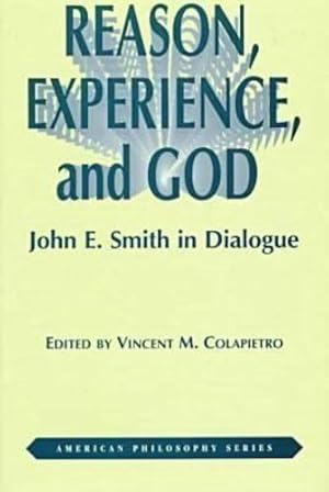 Bild des Verkufers fr Reason, Experience, and God: John E. Smith in Dialogue (American Philosophy) by Colapietro, Vincent [Hardcover ] zum Verkauf von booksXpress