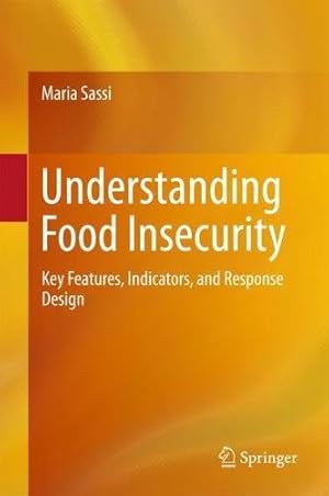 Image du vendeur pour Understanding Food Insecurity: Key Features, Indicators, and Response Design by Sassi, Maria [Hardcover ] mis en vente par booksXpress