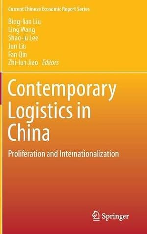 Imagen del vendedor de Contemporary Logistics in China: Proliferation and Internationalization (Current Chinese Economic Report Series) [Hardcover ] a la venta por booksXpress