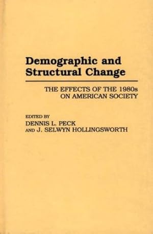 Imagen del vendedor de Demographic and Structural Change: The Effects of the 1980s on American Society (Contributions in Sociology) by Hollingsworth, J. Selwyn, Peck, Dennis L. [Hardcover ] a la venta por booksXpress