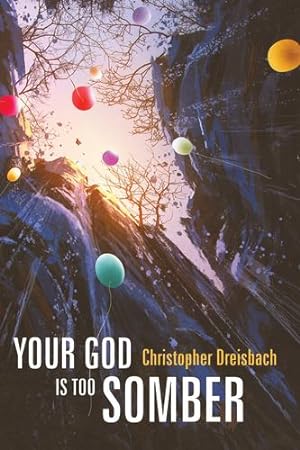 Imagen del vendedor de Your God Is Too Somber by Dreisbach, Christopher [Hardcover ] a la venta por booksXpress