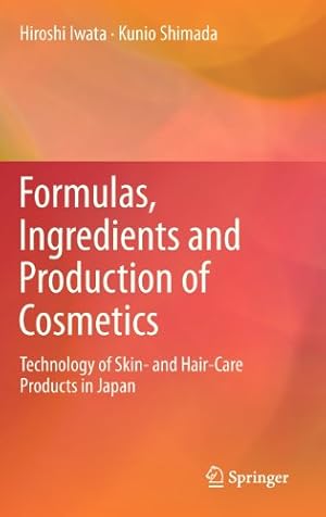 Seller image for Formulas, Ingredients and Production of Cosmetics: Technology of Skin- and Hair-Care Products in Japan by Iwata, Hiroshi, Shimada, Kunio [Hardcover ] for sale by booksXpress
