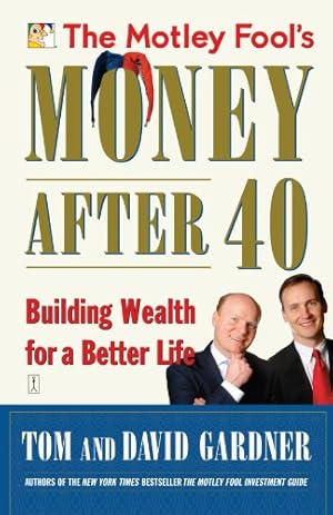 Imagen del vendedor de The Motley Fool's Money After 40: Building Wealth for a Better Life by Gardner, David, Gardner, Tom [Paperback ] a la venta por booksXpress