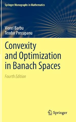 Immagine del venditore per Convexity and Optimization in Banach Spaces (Springer Monographs in Mathematics) by Barbu, Viorel, Precupanu, Teodor [Hardcover ] venduto da booksXpress