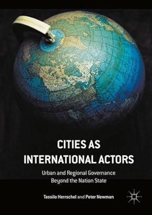 Seller image for Cities as International Actors: Urban and Regional Governance Beyond the Nation State by Herrschel, Tassilo, Newman, Peter [Hardcover ] for sale by booksXpress