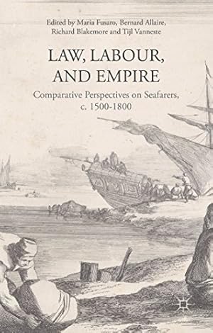 Image du vendeur pour Law, Labour, and Empire: Comparative Perspectives on Seafarers, c. 1500-1800 by Fusaro, Maria [Hardcover ] mis en vente par booksXpress