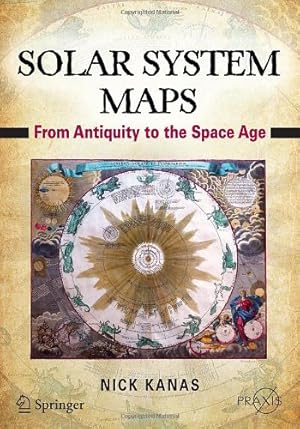 Imagen del vendedor de Solar System Maps: From Antiquity to the Space Age (Springer Praxis Books) by Kanas, Nick [Paperback ] a la venta por booksXpress