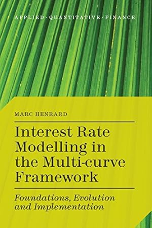 Bild des Verkufers fr Interest Rate Modelling in the Multi-Curve Framework: Foundations, Evolution and Implementation (Applied Quantitative Finance) by Henrard, M. [Paperback ] zum Verkauf von booksXpress