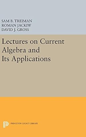 Seller image for Lectures on Current Algebra and Its Applications (Princeton Series in Physics) by Treiman, Sam, Jackiw, Roman, Gross, David J. [Hardcover ] for sale by booksXpress