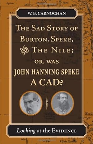 Immagine del venditore per The Sad Story of Burton, Speke, and the Nile; or, Was John Hanning Speke a Cad?: Looking at the Evidence by Carnochan, W. B. [Hardcover ] venduto da booksXpress