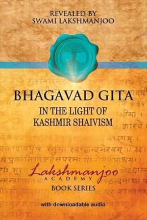 Image du vendeur pour Bhagavad Gita: In the Light of Kashmir Shaivism (Lakshmanjoo Academy Book Series) by Lakshmanjoo, Swami [Paperback ] mis en vente par booksXpress