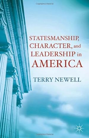 Imagen del vendedor de Statesmanship, Character, and Leadership in America by Newell, Terry [Hardcover ] a la venta por booksXpress