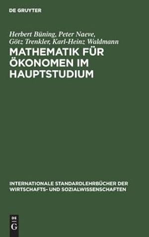 Seller image for Mathematik Für  konomen Im Hauptstudium (Internationale Standardlehrbücher Der Wirtschafts- Und Sozialwissenschaften) (German Edition) (Internationale Standardlehrbucher Der Wirtschafts- Und Sozia) by Buning, Herbert, Naeve, Peter, Trenkler, Gotz, Waldmann, Karl-Heinz [Hardcover ] for sale by booksXpress