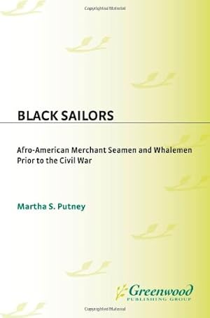 Seller image for Black Sailors: Afro-American Merchant Seamen and Whalemen Prior to the Civil War (Contributions in Afro-American & African Studies) by Putney, Martha [Hardcover ] for sale by booksXpress