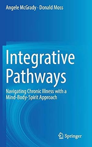 Seller image for Integrative Pathways: Navigating Chronic Illness with a Mind-Body-Spirit Approach by McGrady, Angele, Moss, Donald [Hardcover ] for sale by booksXpress
