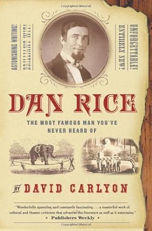 Seller image for Dan Rice: The Most Famous Man You've Never Heard Of by Carlyon, David [Paperback ] for sale by booksXpress