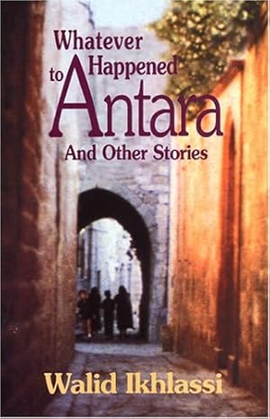 Seller image for Whatever Happened to Antara?: And Other Stories (CMES Modern Middle East Literature in Translation Series) by Ikhlassi, Walid [Paperback ] for sale by booksXpress