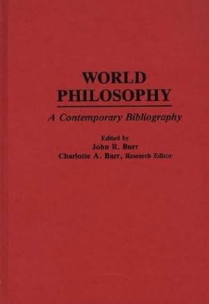 Bild des Verkufers fr World Philosophy: A Contemporary Bibliography (Bibliographies and Indexes in Philosophy) by Burr, John R. [Hardcover ] zum Verkauf von booksXpress