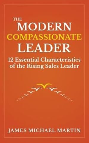 Imagen del vendedor de The Modern Compassionate Leader: 12 Essential Characteristics of the Rising Sales Leader by Martin Sj, REV James [Hardcover ] a la venta por booksXpress