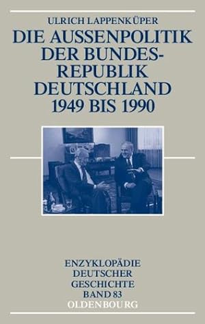 Seller image for Die Aussenpolitik Der Bundesrepublik Deutschland 1949 Bis 1990 (Enzyklopädie Deutscher Geschichte) (German Edition) by Lappenkuper, Ulrich [Hardcover ] for sale by booksXpress