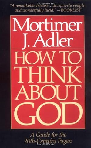 Seller image for How to Think About God: A Guide for the 20th-Century Pagan by Adler, Mortimer J. [Paperback ] for sale by booksXpress