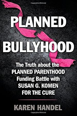 Seller image for Planned Bullyhood: The Truth Behind the Headlines about the Planned Parenthood Funding Battle with Susan G. Komen for the Cure by Handel, Karen [Paperback ] for sale by booksXpress