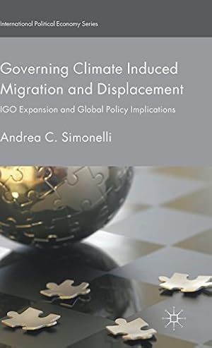Seller image for Governing Climate Induced Migration and Displacement: IGO Expansion and Global Policy Implications (International Political Economy Series) by Simonelli, Andrea C., Graycar [Hardcover ] for sale by booksXpress