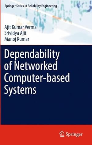 Image du vendeur pour Dependability of Networked Computer-based Systems (Springer Series in Reliability Engineering) by Verma, Ajit Kumar, Ajit, Srividya, Kumar, Manoj [Paperback ] mis en vente par booksXpress