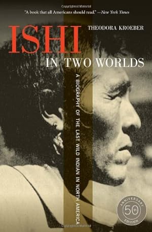 Image du vendeur pour Ishi in Two Worlds, 50th Anniversary Edition: A Biography of the Last Wild Indian in North America by Kroeber, Theodora [Paperback ] mis en vente par booksXpress