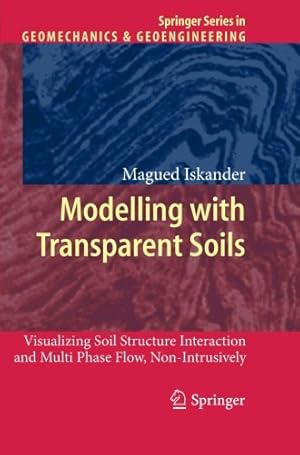 Seller image for Modelling with Transparent Soils: Visualizing Soil Structure Interaction and Multi Phase Flow, Non-Intrusively (Springer Series in Geomechanics and Geoengineering) by Iskander, Magued [Paperback ] for sale by booksXpress