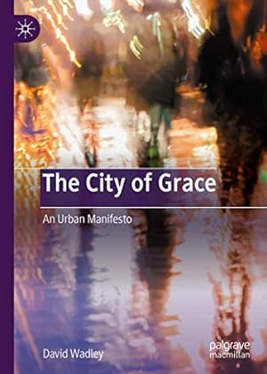 Seller image for The City of Grace: An Urban Manifesto by Wadley, David [Hardcover ] for sale by booksXpress