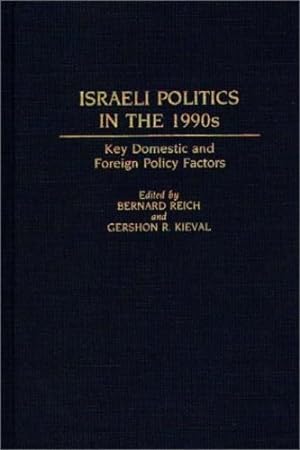 Seller image for Israeli Politics in the 1990s: Key Domestic and Foreign Policy Factors (Contributions in Political Science) by Kieval, Gershon, Reich, Bernard [Hardcover ] for sale by booksXpress