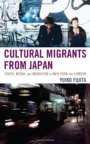 Seller image for Cultural Migrants from Japan: Youth, Media, and Migration in New York and London by Fujita, Yuiko [Hardcover ] for sale by booksXpress