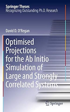 Image du vendeur pour Optimised Projections for the Ab Initio Simulation of Large and Strongly Correlated Systems (Springer Theses) by O'Regan, David D. [Paperback ] mis en vente par booksXpress