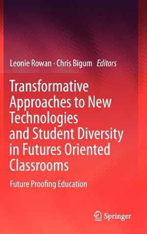 Seller image for Transformative Approaches to New Technologies and Student Diversity in Futures Oriented Classrooms: Future Proofing Education [Hardcover ] for sale by booksXpress