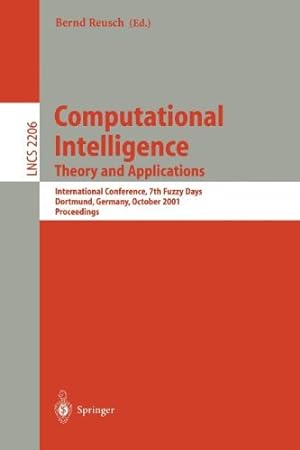 Image du vendeur pour Computational Intelligence. Theory and Applications: International Conference, 7th Fuzzy Days Dortmund, Germany, October 1-3, 2001 Proceedings (Lecture Notes in Computer Science) [Paperback ] mis en vente par booksXpress