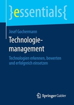 Image du vendeur pour Technologiemanagement: Technologien erkennen, bewerten und erfolgreich einsetzen (essentials) (German Edition) by Gochermann, Josef [Paperback ] mis en vente par booksXpress