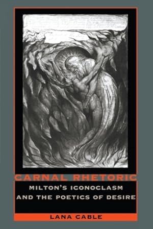 Immagine del venditore per Carnal Rhetoric: Miltonâ  s Iconoclasm and the Poetics of Desire by Cable, Lana [Paperback ] venduto da booksXpress