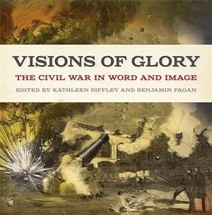 Immagine del venditore per Visions of Glory: The Civil War in Word and Image (UnCivil Wars Ser.) [Hardcover ] venduto da booksXpress